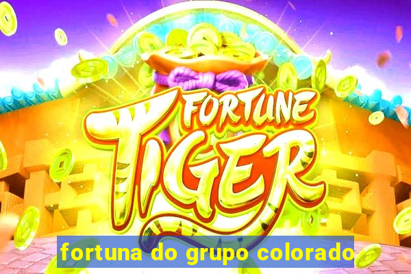 fortuna do grupo colorado